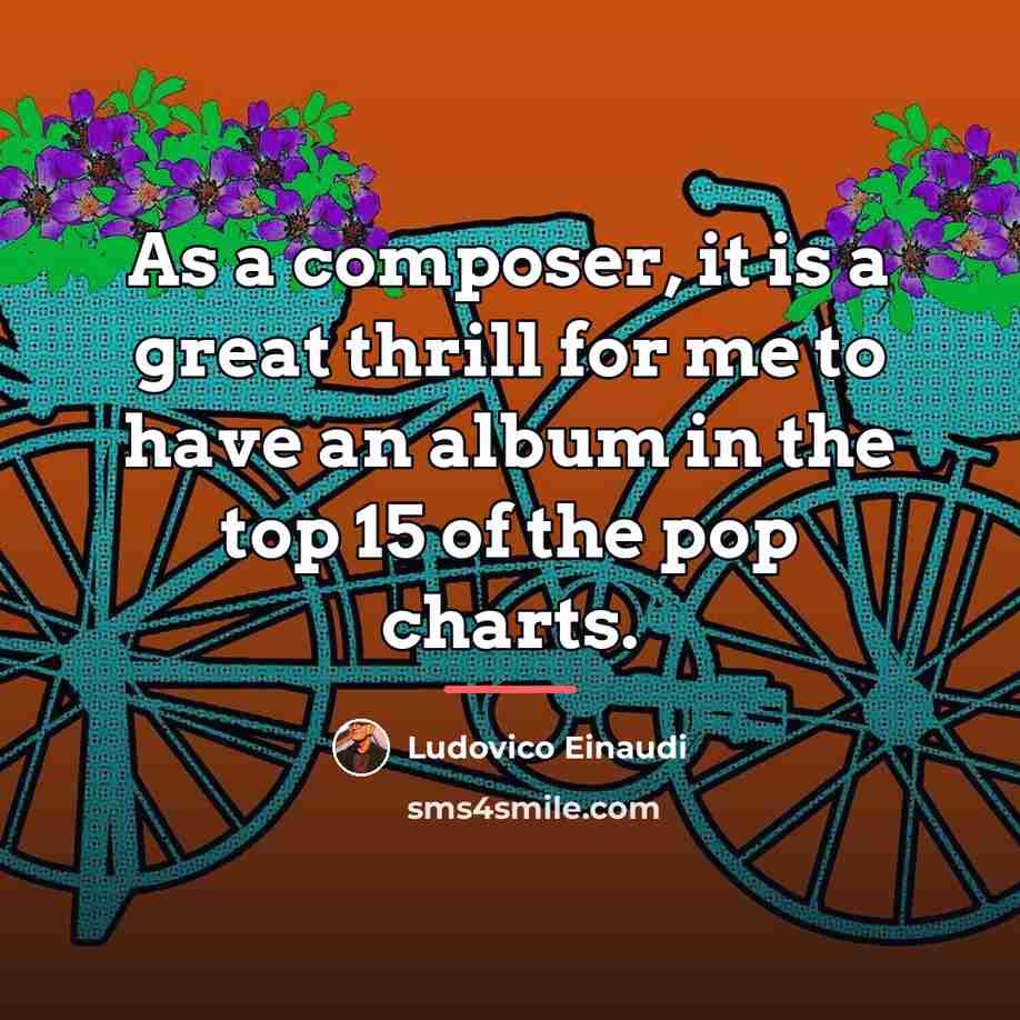 “As a composer, it is a great thrill for me…” quote by Ludovico Einaudi