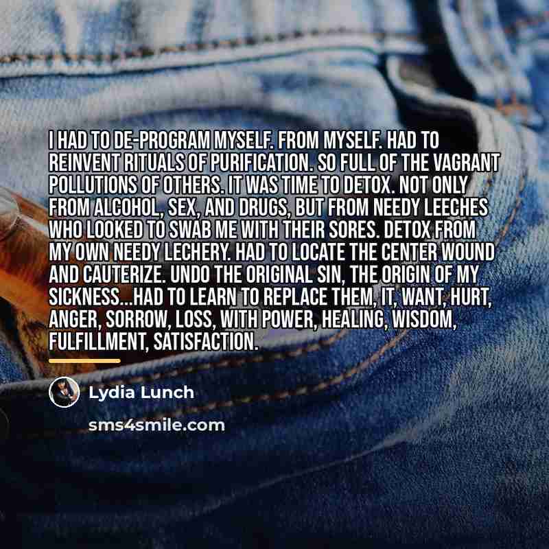 “I had to de-program myself. From myself. Had to reinvent…” quote by Lydia Lunch