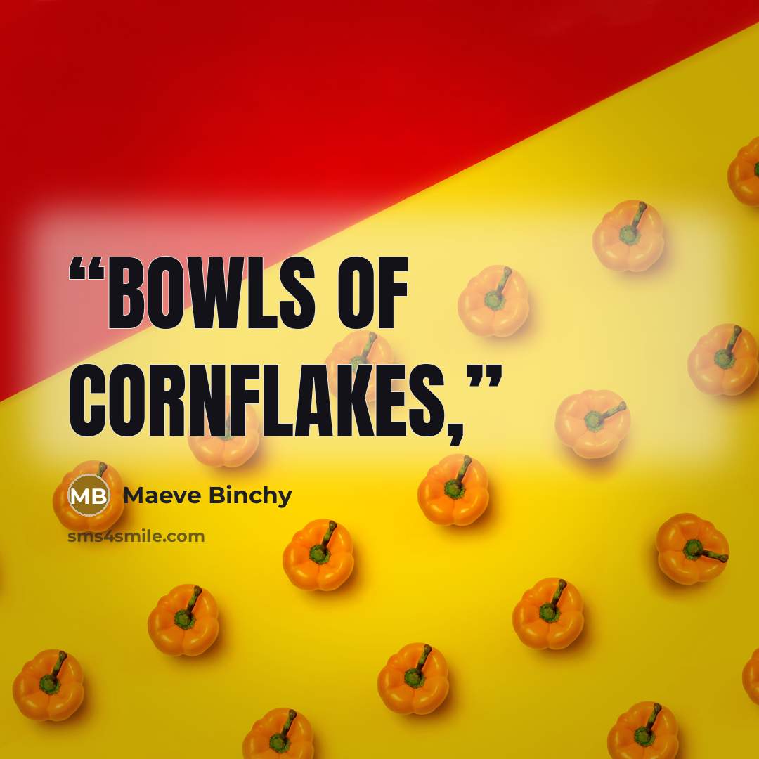 “bowls of cornflakes,” quote by Maeve Binchy