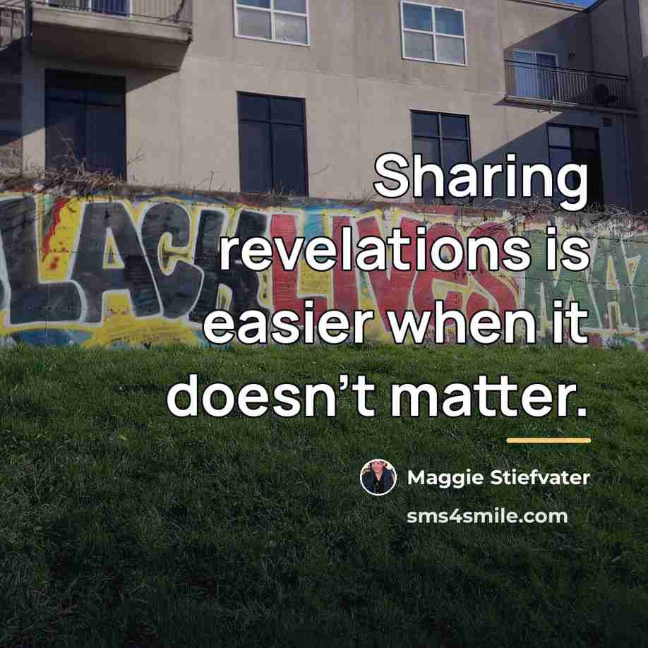 “Sharing revelations is easier when it doesn't matter.…” quote by Maggie Stiefvater
