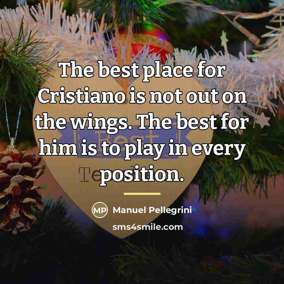 “The best place for Cristiano is not out on the…” quote by Manuel Pellegrini