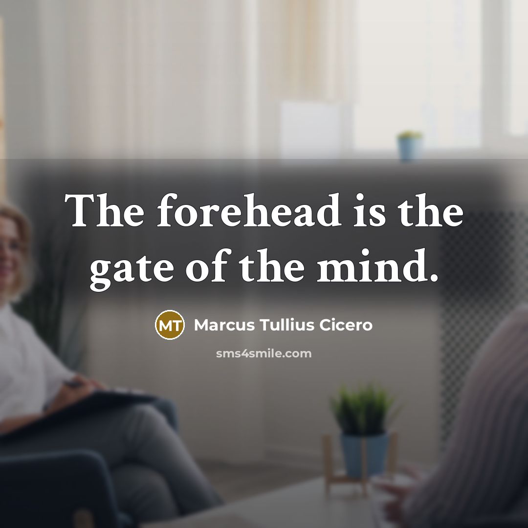 “The forehead is the gate of the mind.” quote by Marcus Tullius Cicero