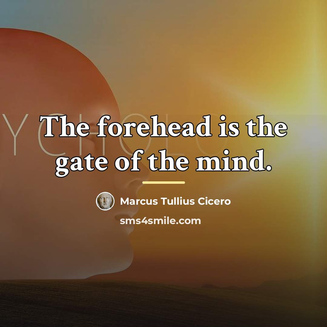 “The forehead is the gate of the mind.…” quote by Marcus Tullius Cicero