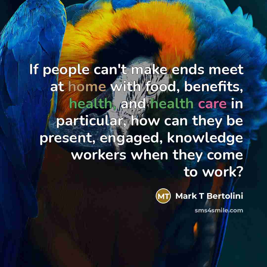 “If people can't make ends meet at home with food,…” quote by Mark T Bertolini