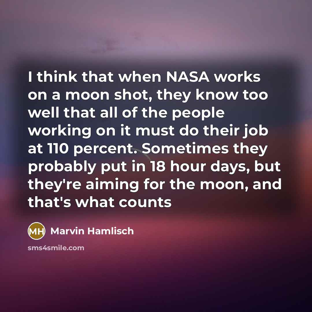 “I think that when NASA works on a moon shot,…” quote by Marvin Hamlisch