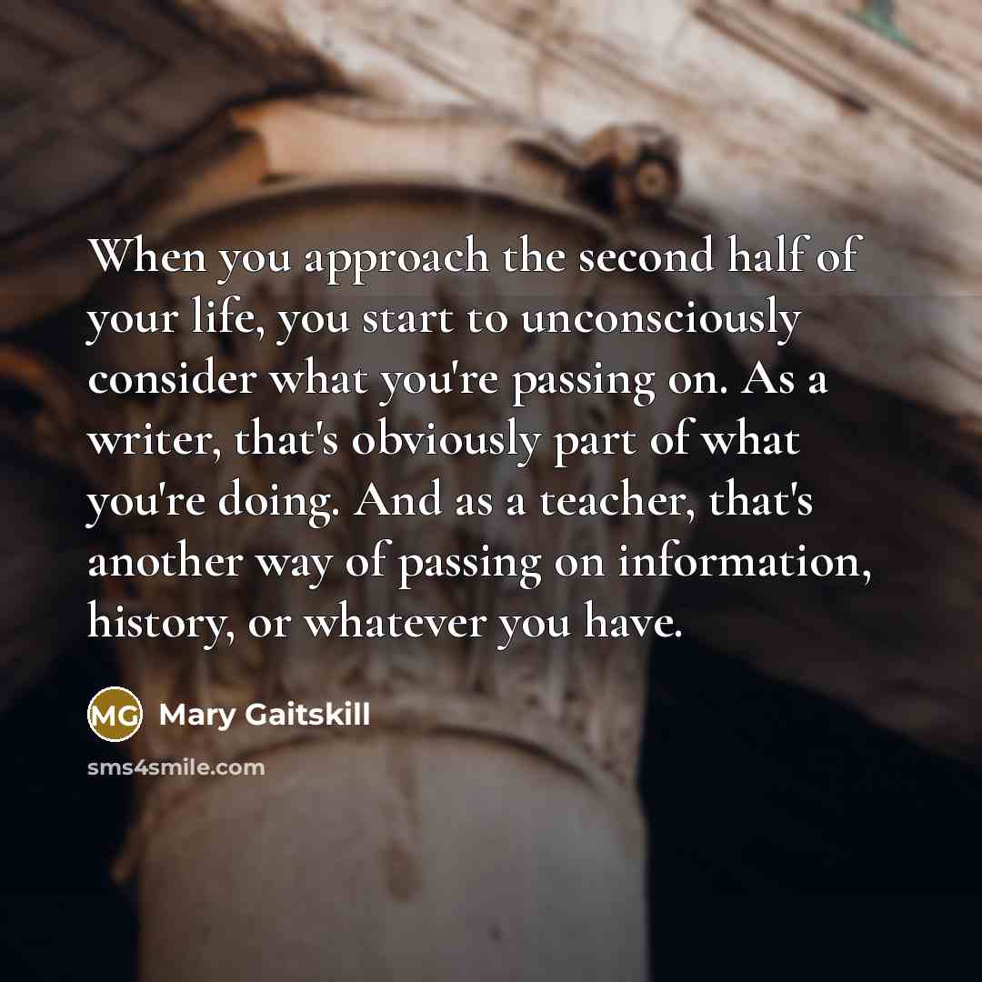 “When you approach the second half of your life, you…” quote by Mary Gaitskill