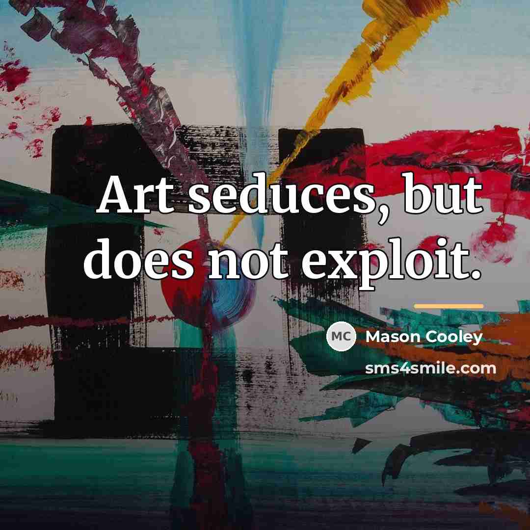 “Art seduces, but does not exploit.…” quote by Mason Cooley