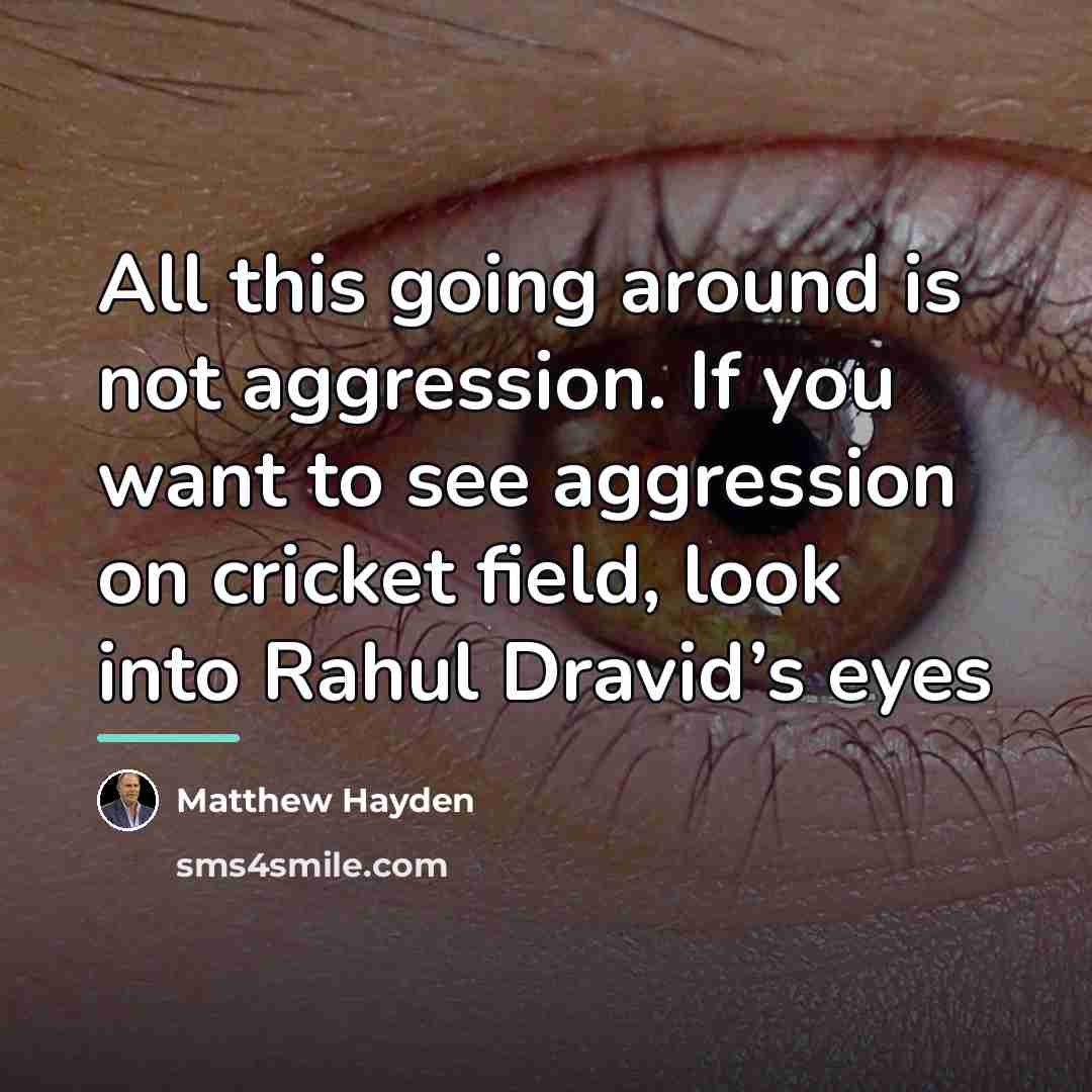 “All this going around is not aggression. If you want…” quote by Matthew Hayden