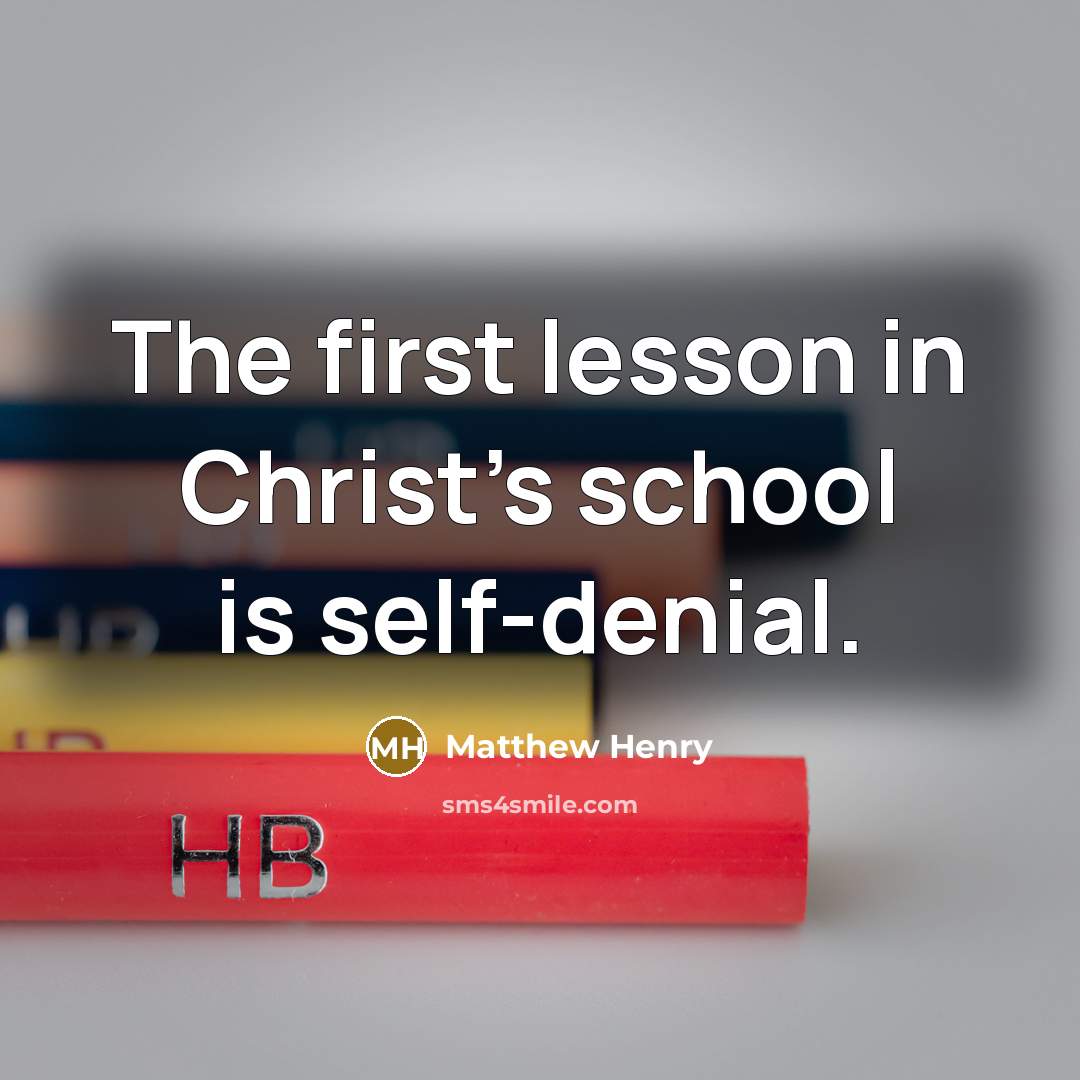“The first lesson in Christ's school is self-denial.…” quote by Matthew Henry