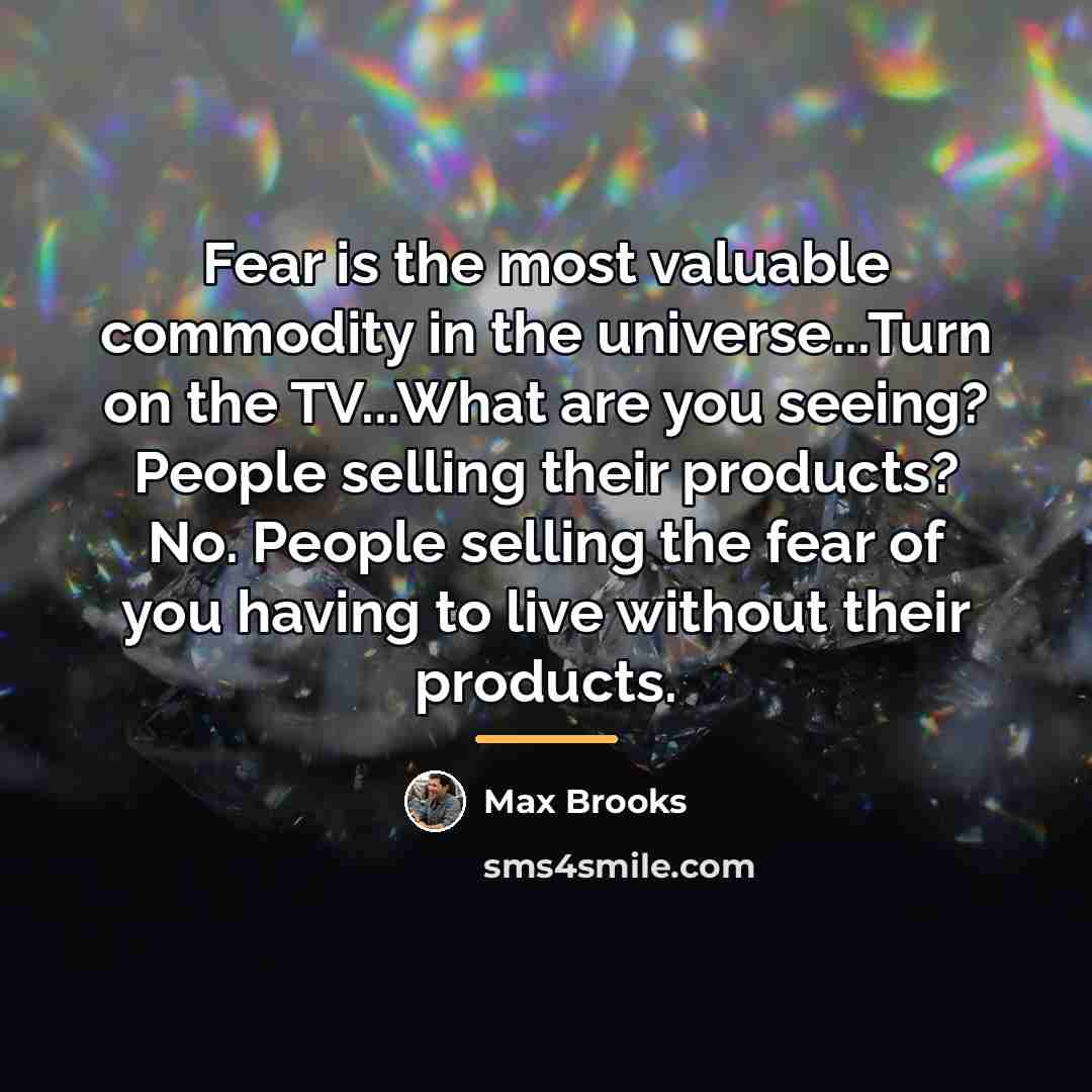 “Fear is the most valuable commodity in the universe...Turn on…” quote by Max Brooks