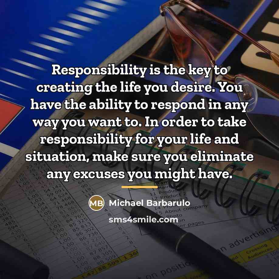 “Responsibility is the key to creating the life you desire.…” quote by Michael Barbarulo
