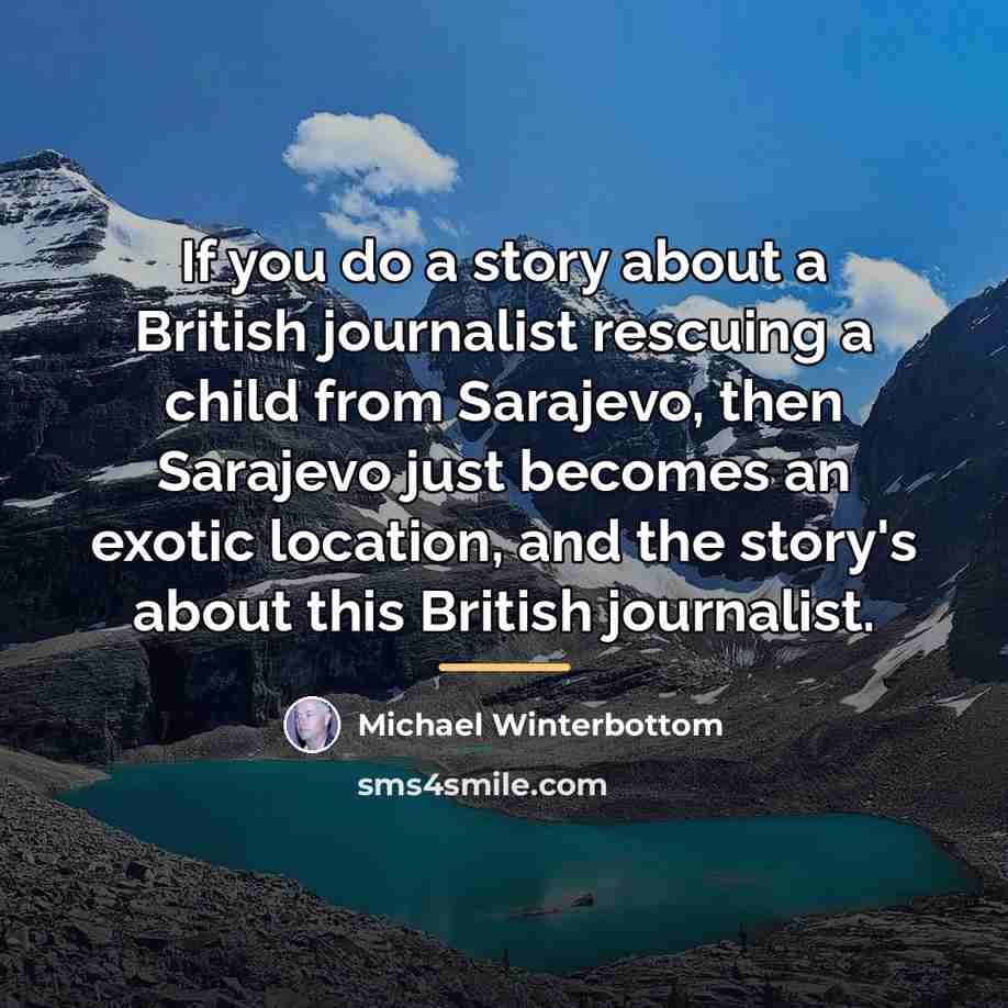 “If you do a story about a British journalist rescuing…” quote by Michael Winterbottom