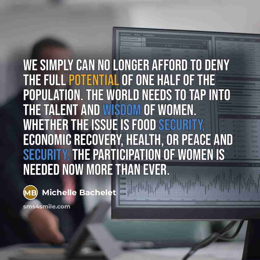“We simply can no longer afford to deny the full…” quote by Michelle Bachelet