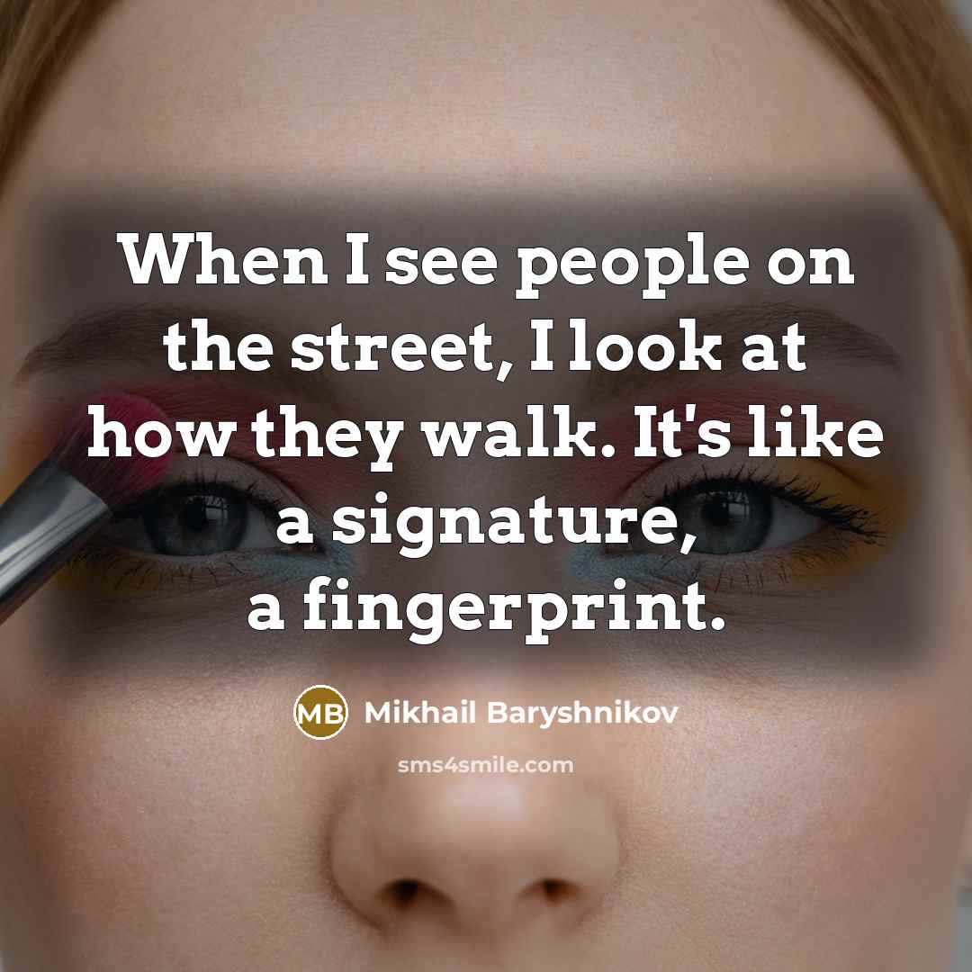 “When I see people on the street, I look at…” quote by Mikhail Baryshnikov