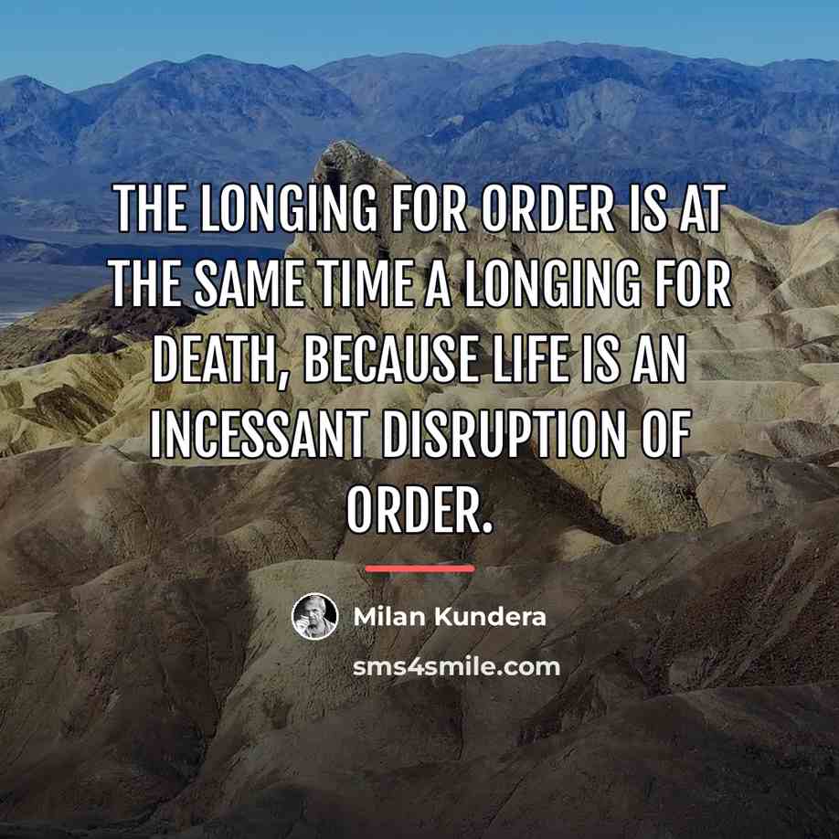 “The longing for order is at the same time a…” quote by Milan Kundera