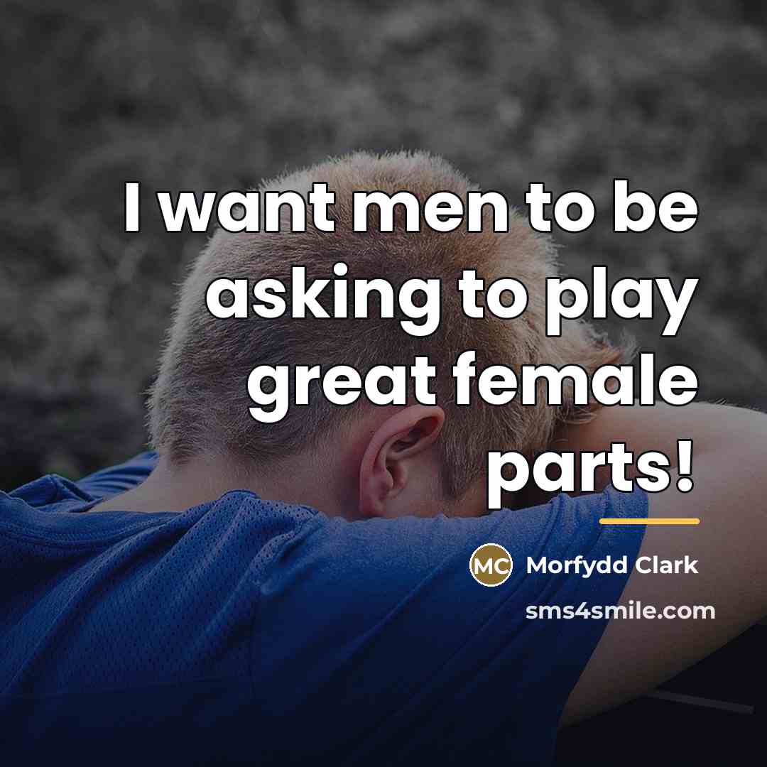 “I want men to be asking to play great female…” quote by Morfydd Clark
