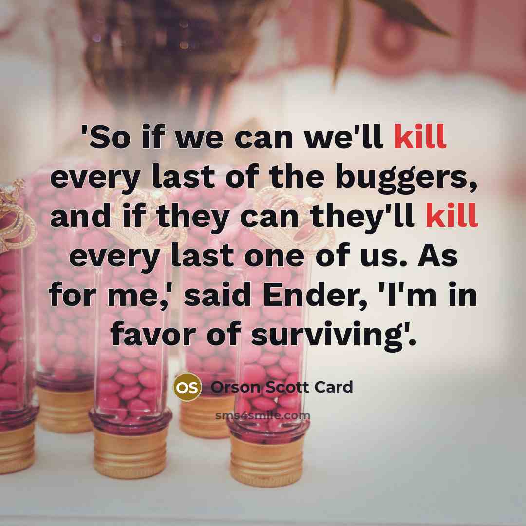 “'So if we can we'll kill every last of the…” quote by Orson Scott Card