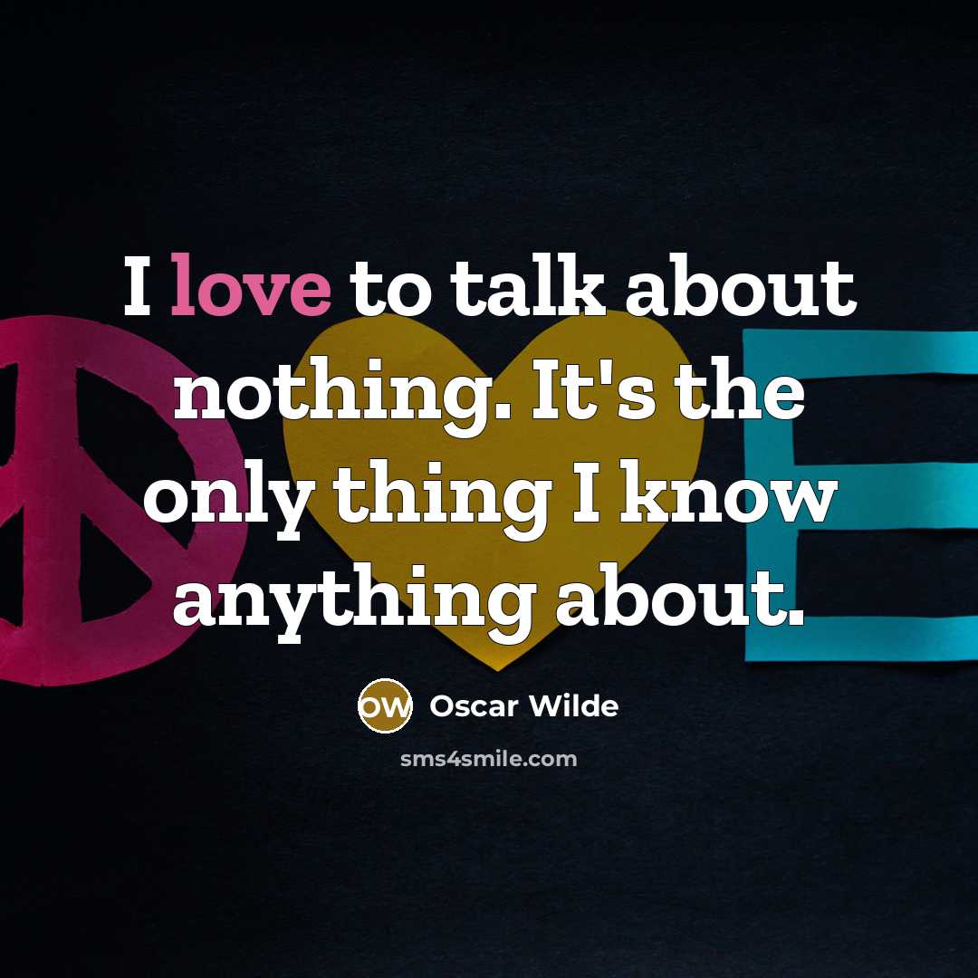 “I love to talk about nothing. It's the only thing…” quote by Oscar Wilde