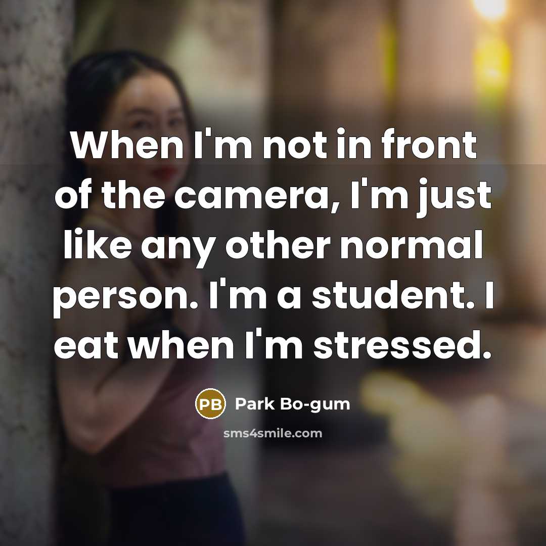 “When I'm not in front of the camera, I'm just…” quote by Park Bo-gum