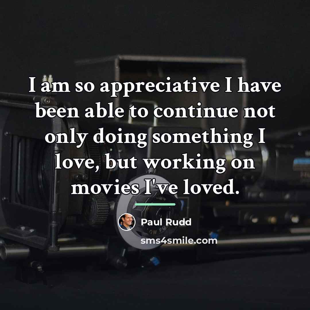 “I am so appreciative I have been able to continue…” quote by Paul Rudd