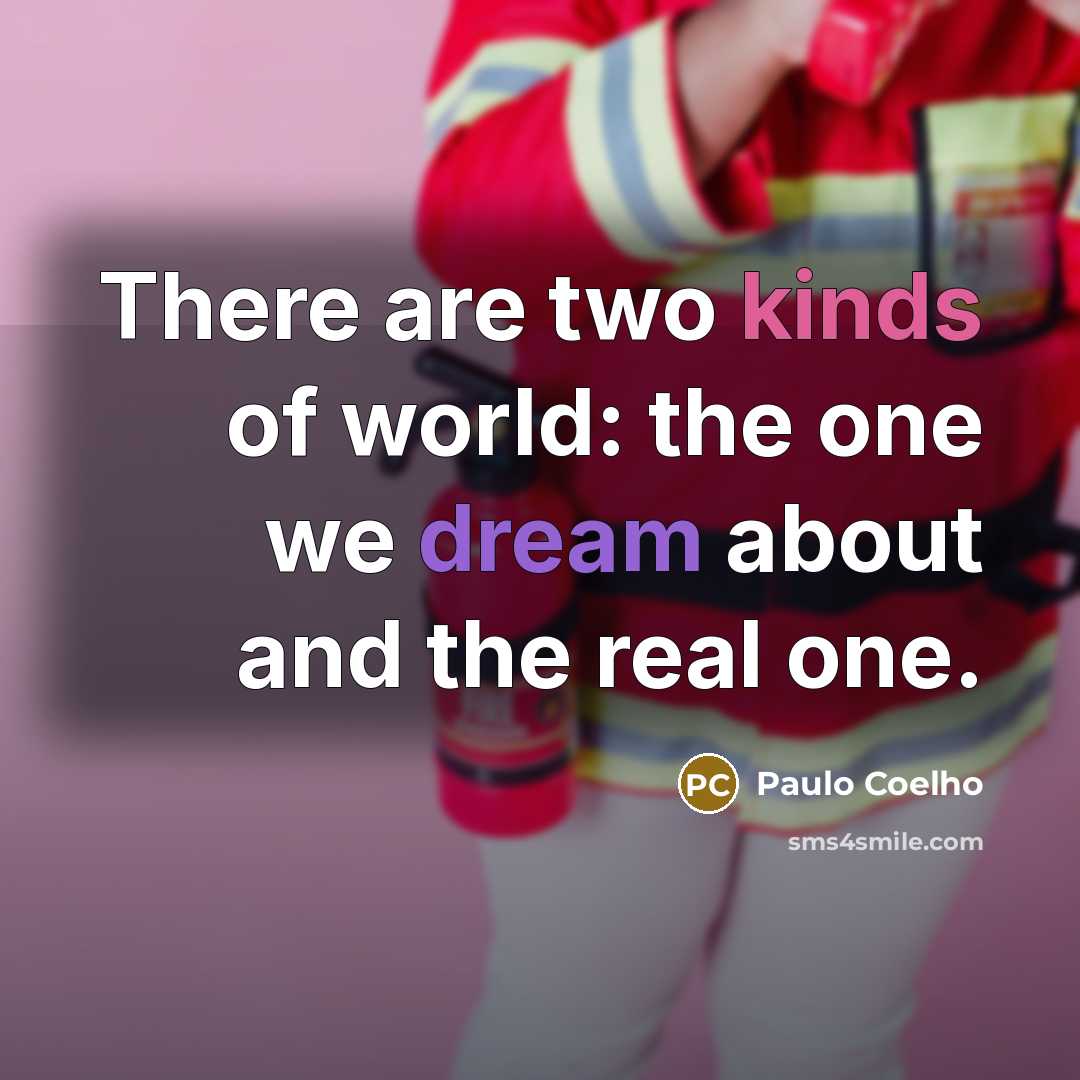 “There are two kinds of world: the one we dream…” quote by Paulo Coelho