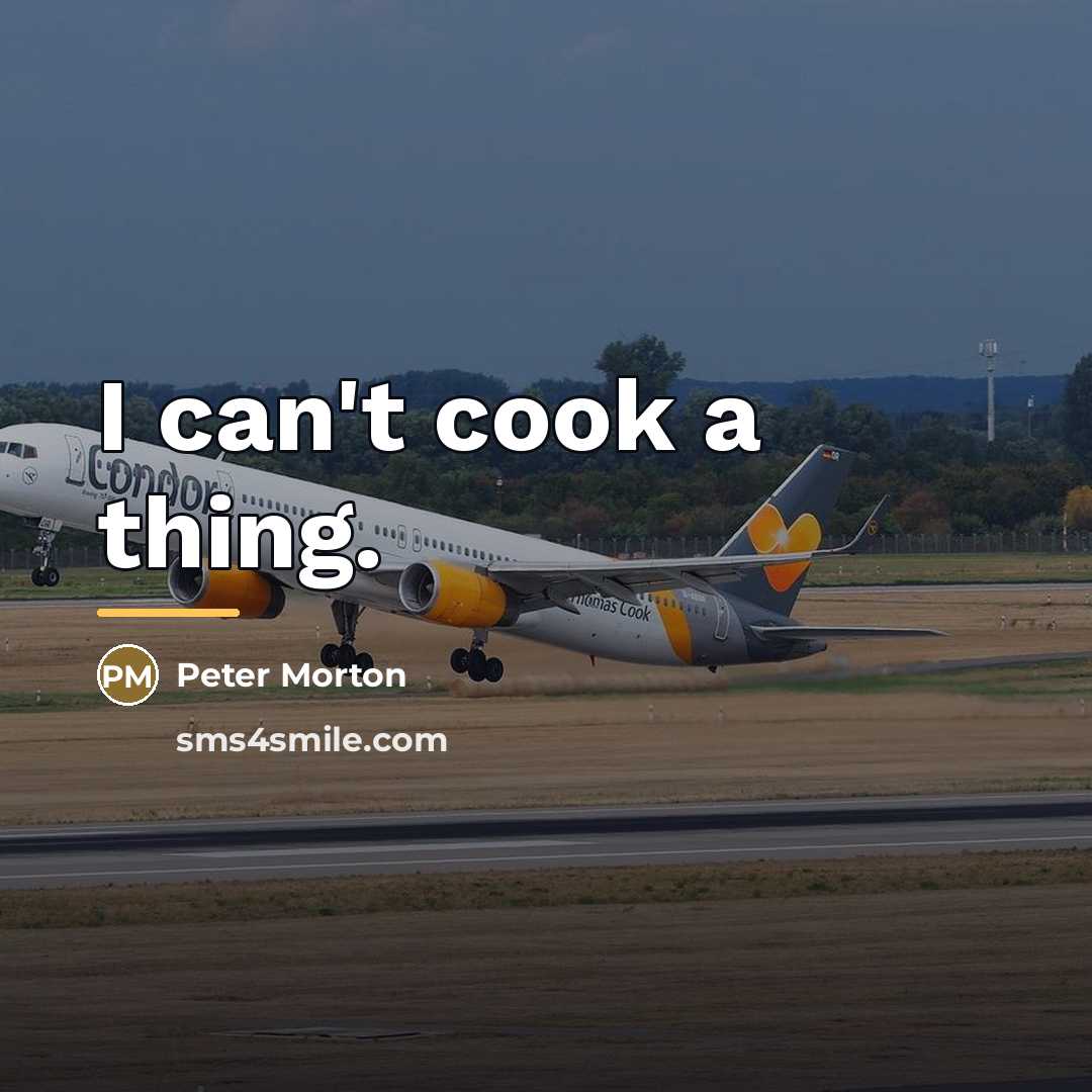 “I can't cook a thing.…” quote by Peter Morton
