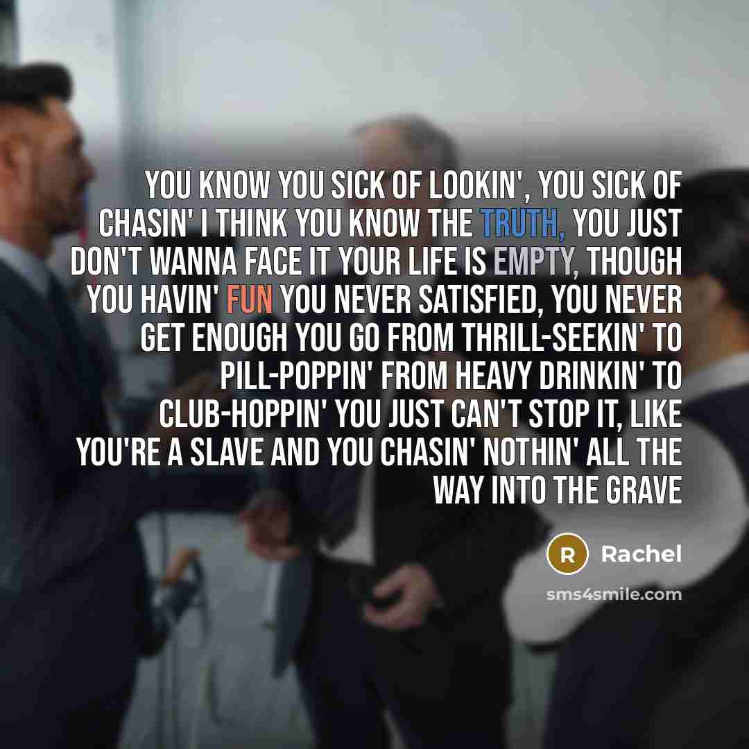 “You know you sick of lookin', you sick of chasin'…” quote by Rachel