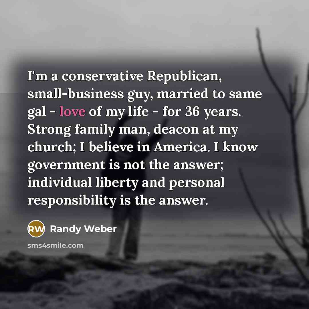 “I'm a conservative Republican, small-business guy, married to same gal…” quote by Randy Weber