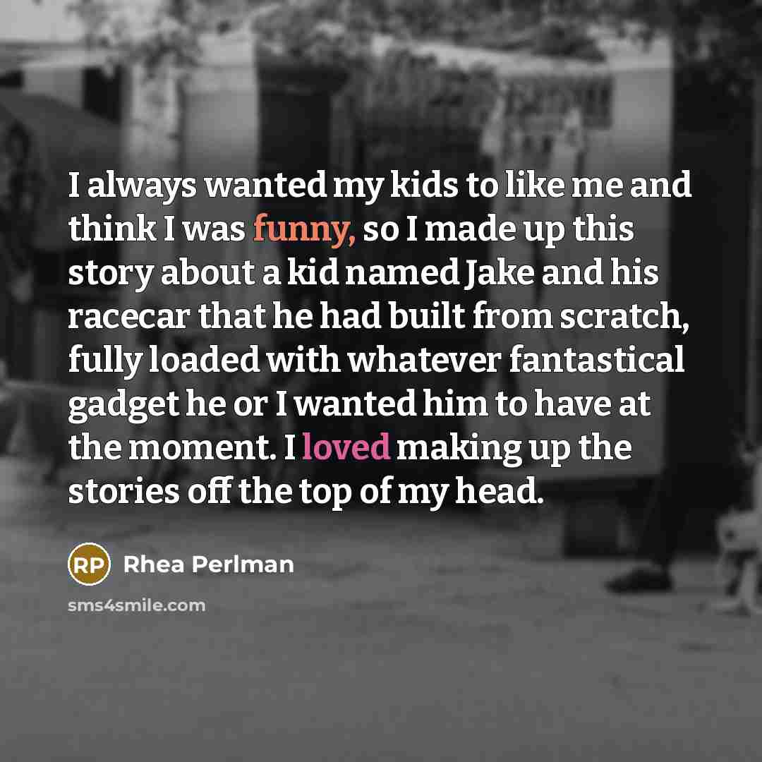 “I always wanted my kids to like me and think…” quote by Rhea Perlman