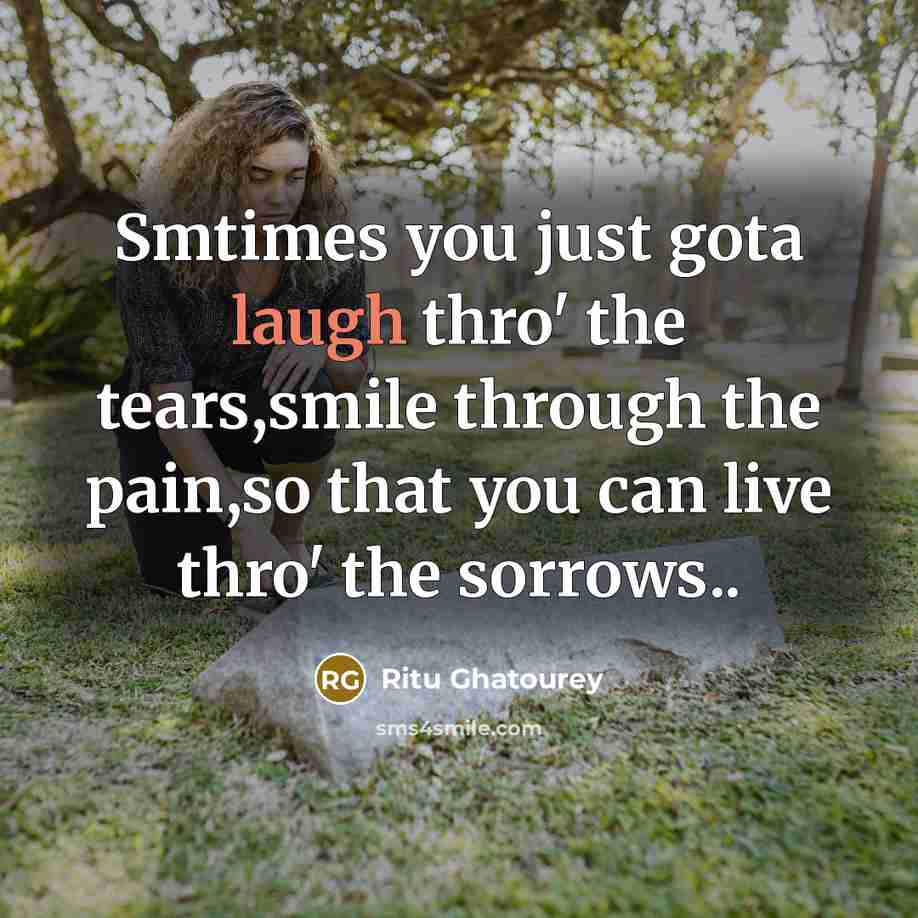“Smtimes you just gota laugh thro' the tears,smile through the…” quote by Ritu Ghatourey
