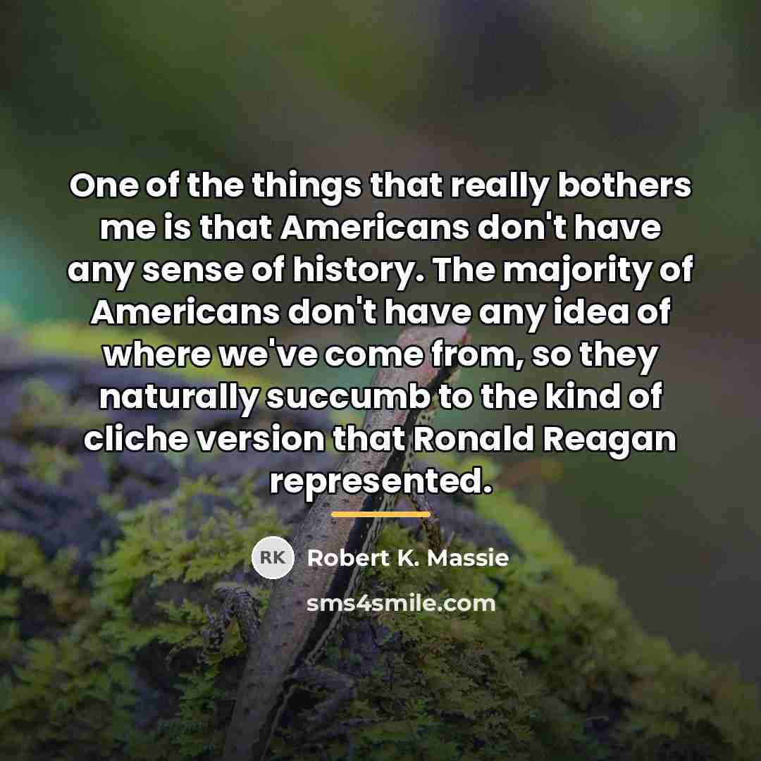 “One of the things that really bothers me is that…” quote by Robert K. Massie