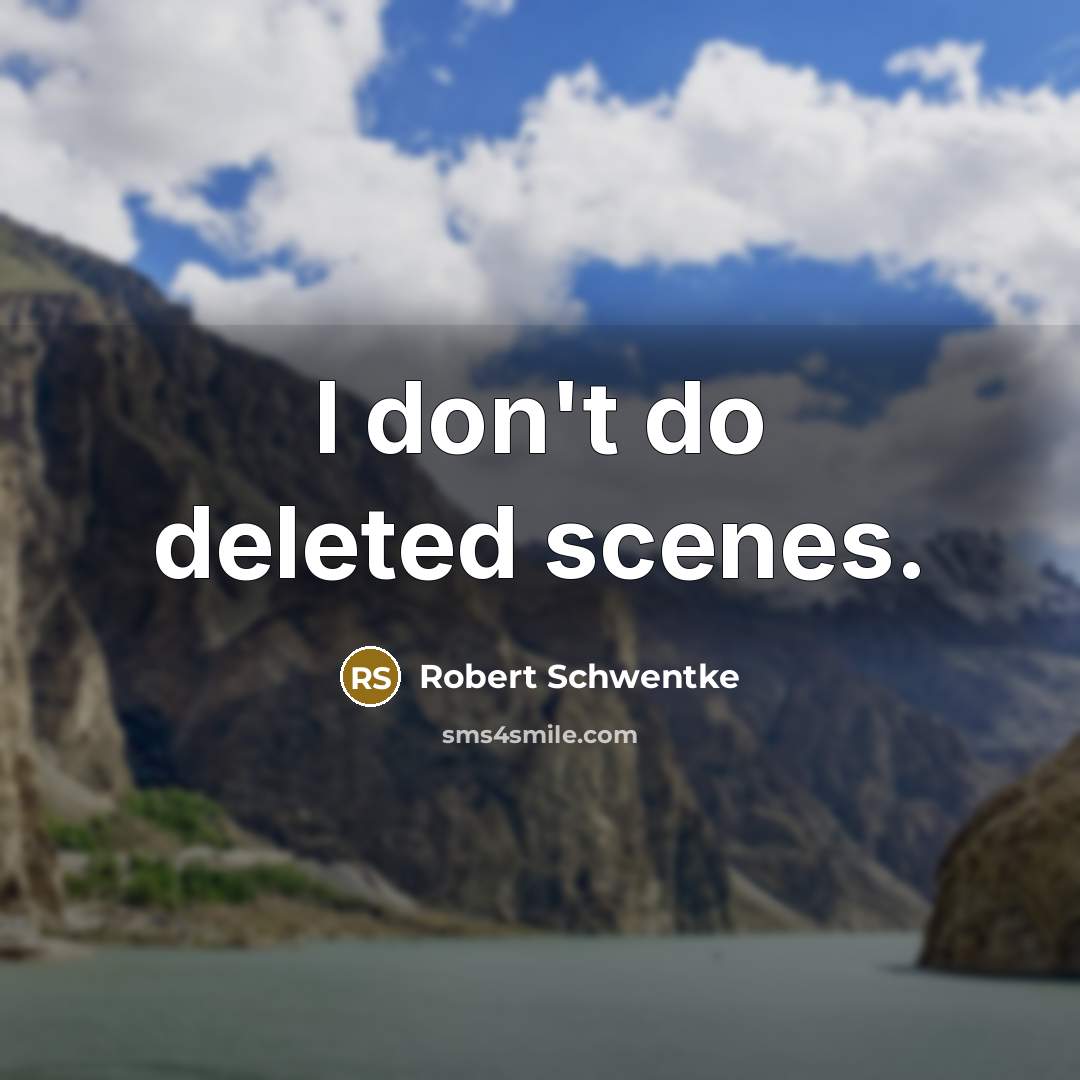 “I don't do deleted scenes.…” quote by Robert Schwentke