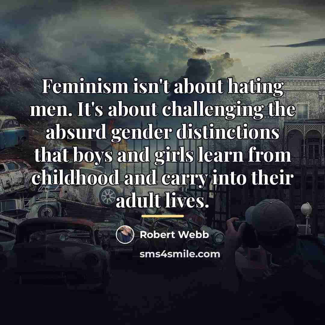 “Feminism isn't about hating men. It's about challenging the absurd…” quote by Robert Webb