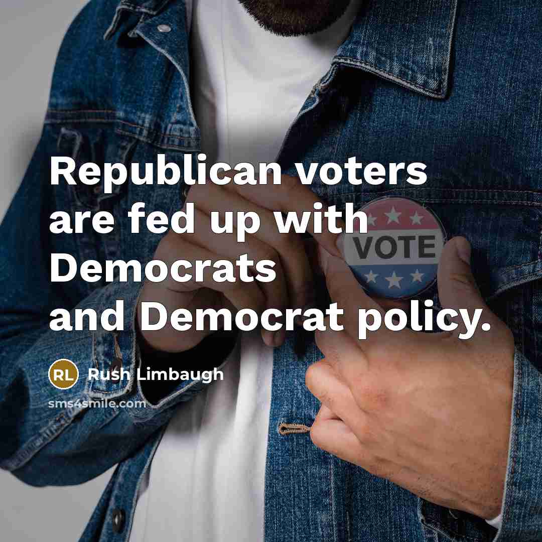 “Republican voters are fed up with Democrats and Democrat policy.…” quote by Rush Limbaugh