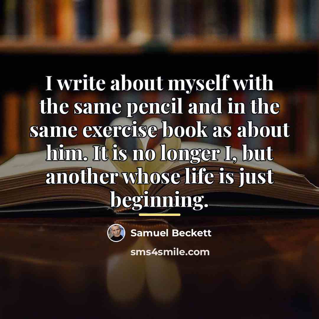 “I write about myself with the same pencil and in…” quote by Samuel Beckett