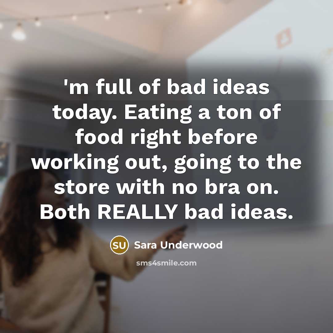 “'m full of bad ideas today. Eating a ton of…” quote by Sara Underwood