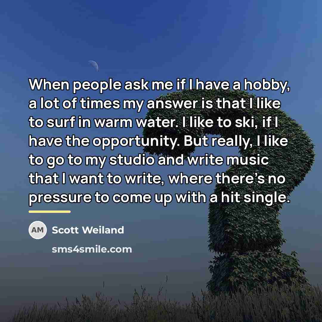 “When people ask me if I have a hobby, a…” quote by Scott Weiland