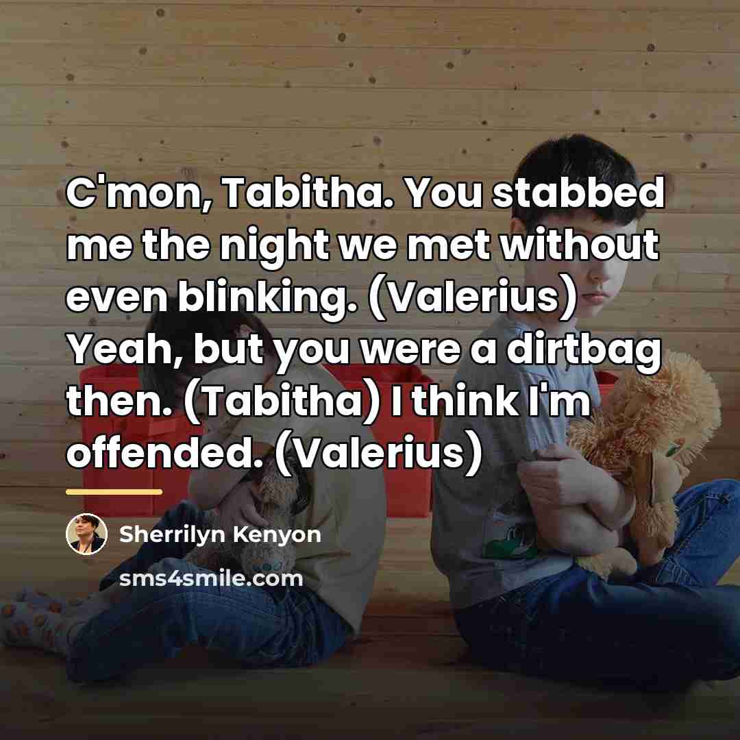 “C'mon, Tabitha. You stabbed me the night we met without…” quote by Sherrilyn Kenyon