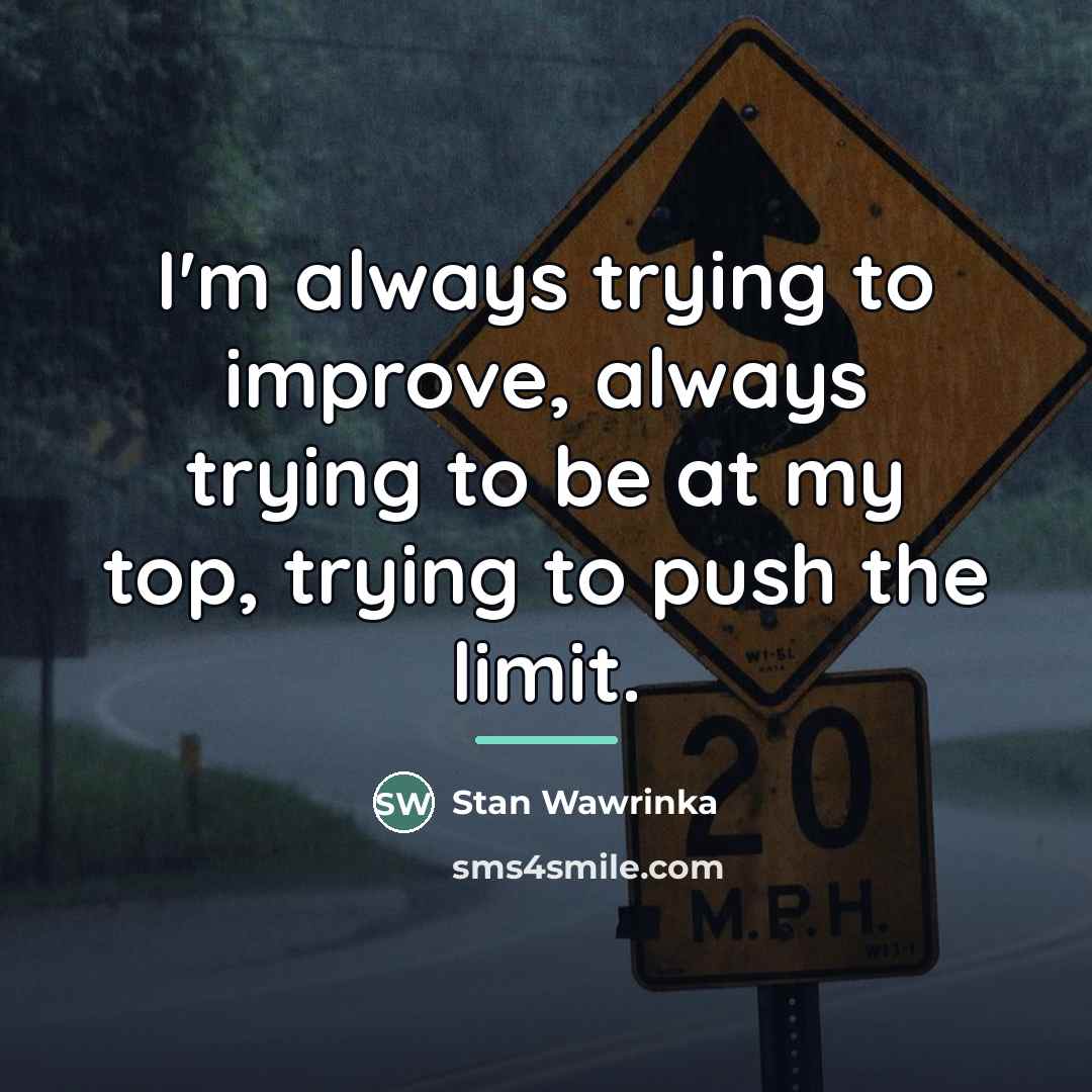 “I'm always trying to improve, always trying to be at…” quote by Stan Wawrinka