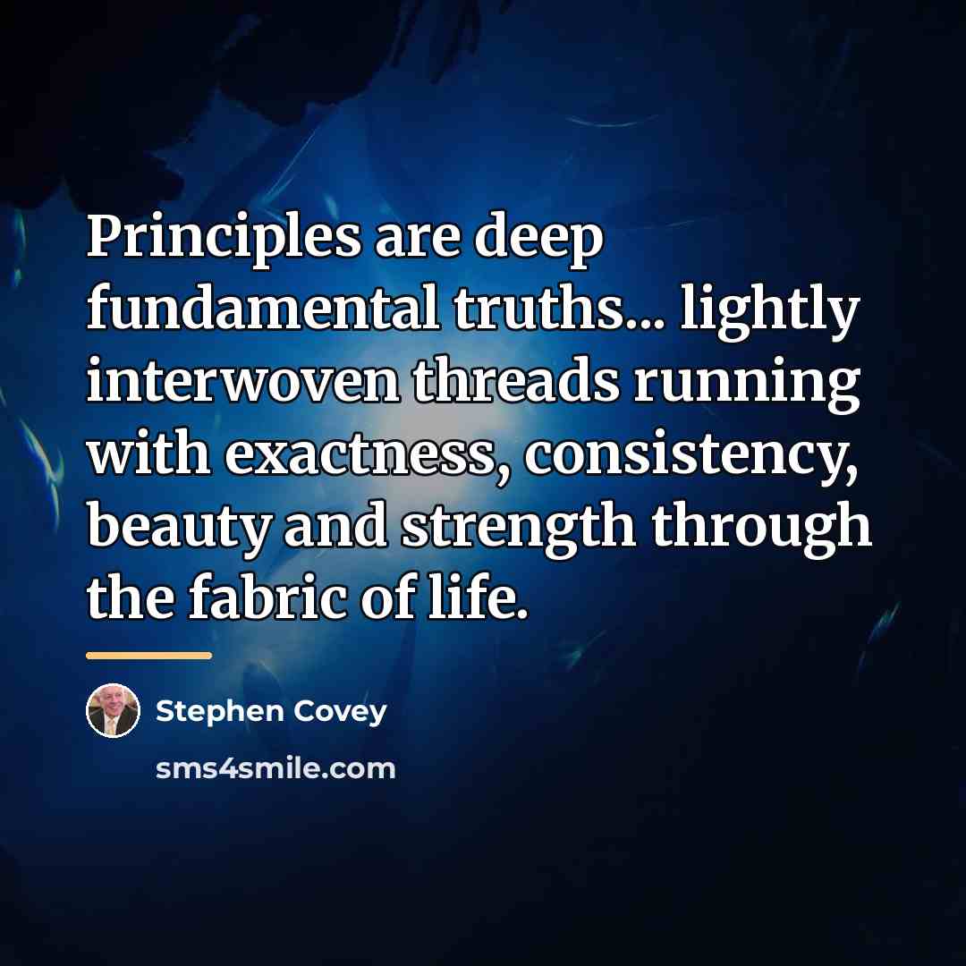 “Principles are deep fundamental truths... lightly interwoven threads running with…” quote by Stephen Covey