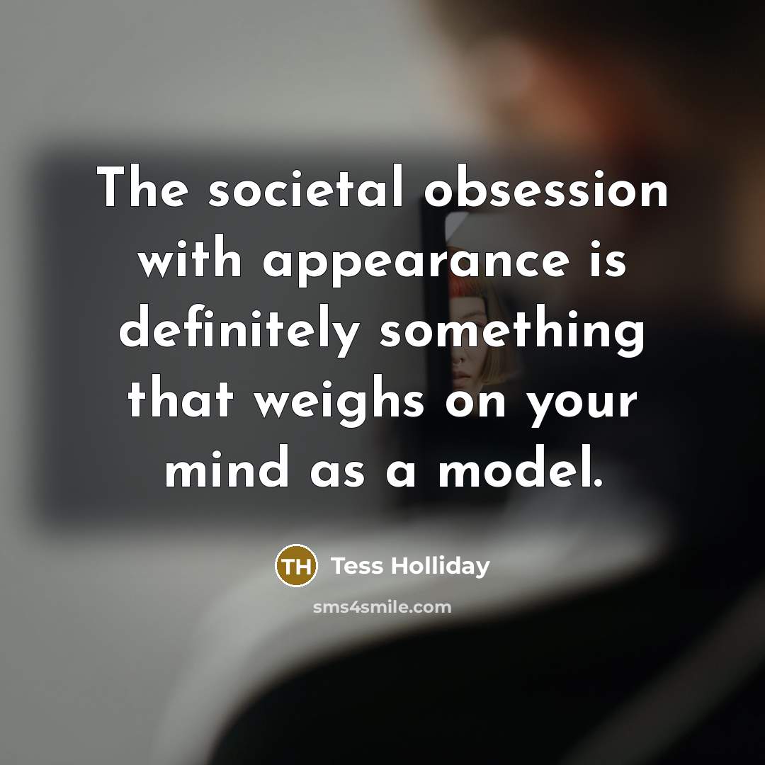 “The societal obsession with appearance is definitely something that weighs…” quote by Tess Holliday