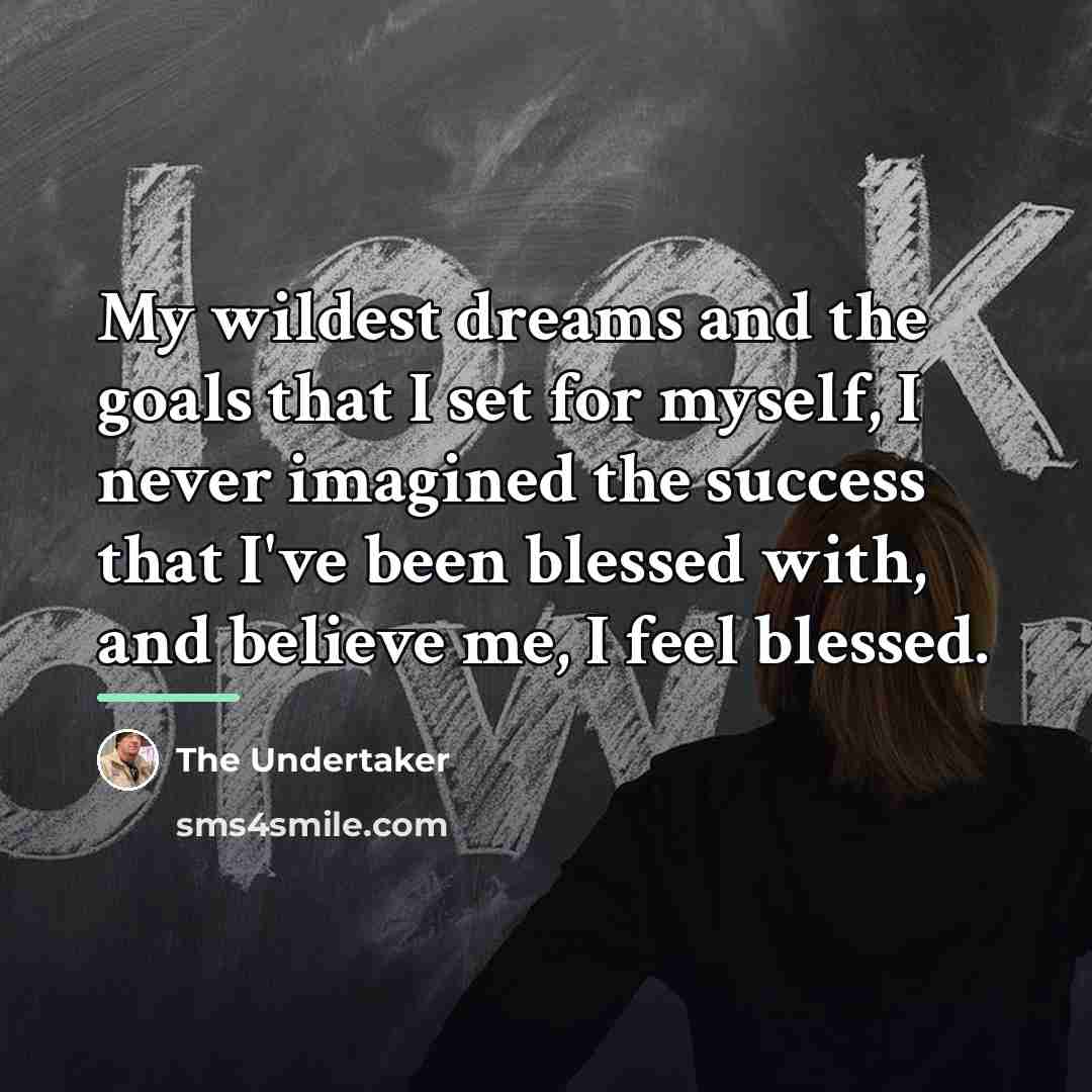 “My wildest dreams and the goals that I set for…” quote by The Undertaker