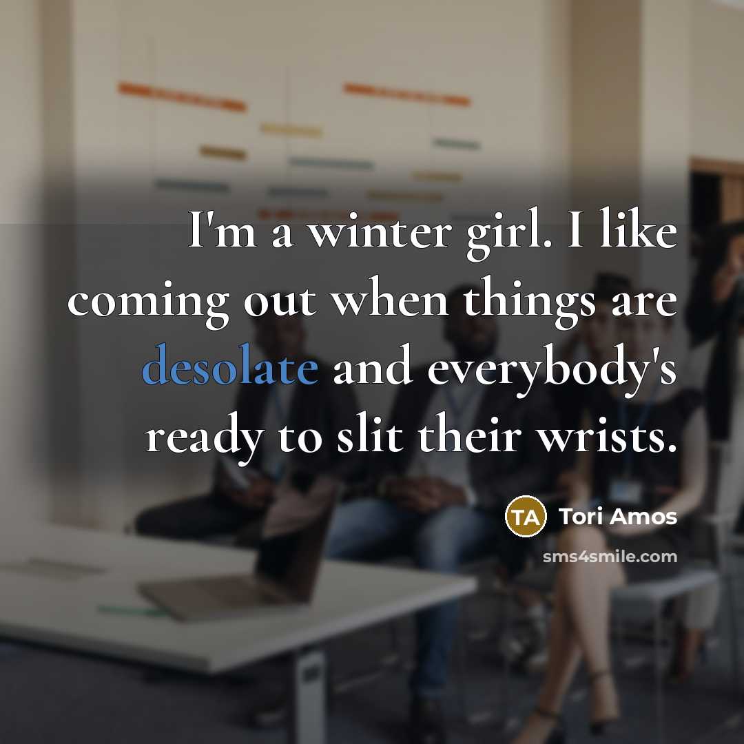 “I'm a winter girl. I like coming out when things…” quote by Tori Amos