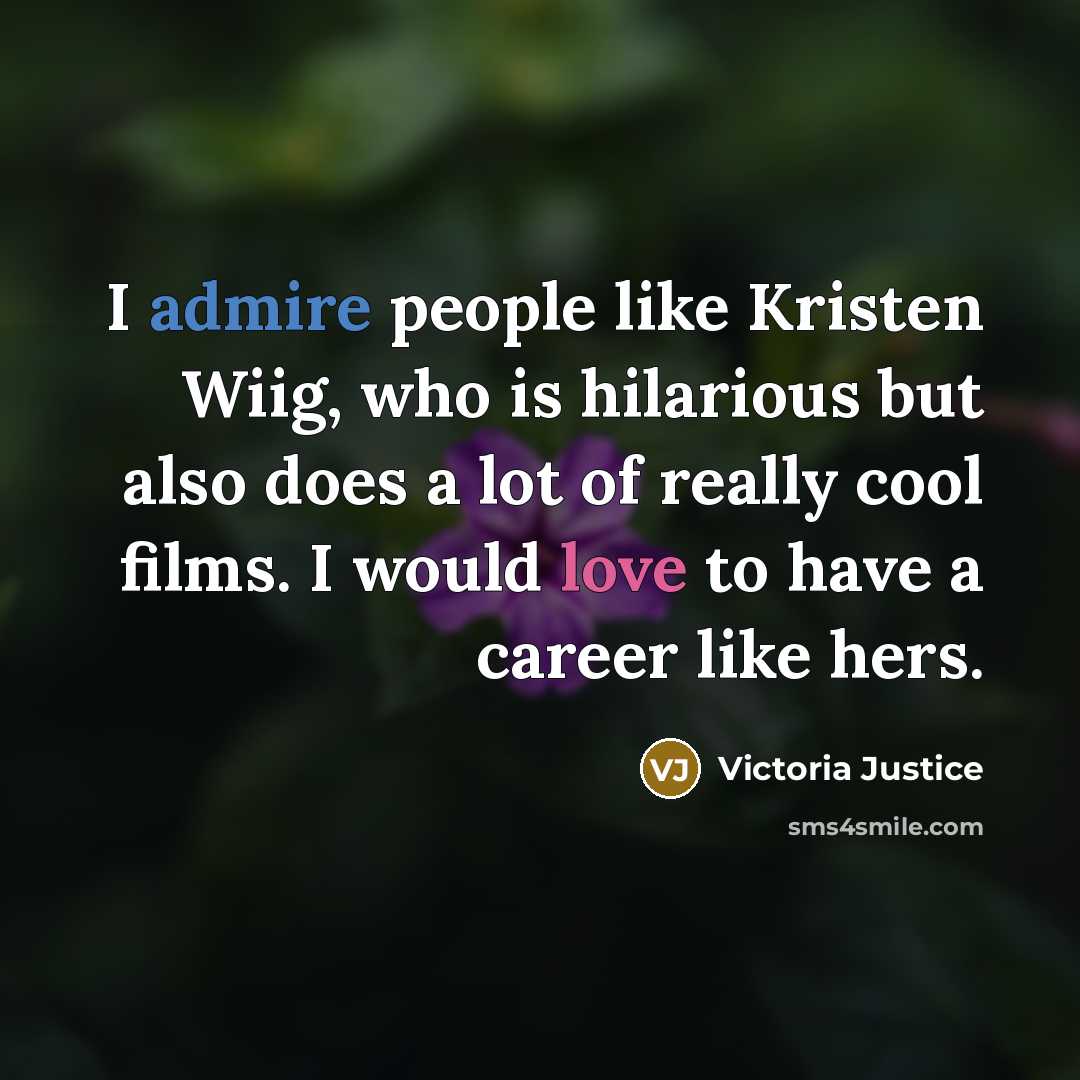 “I admire people like Kristen Wiig, who is hilarious but…” quote by Victoria Justice