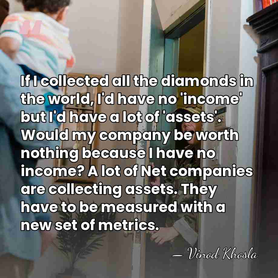 If I collected all the diamonds in the world, I'd have no&hellip; - Vinod Khosla