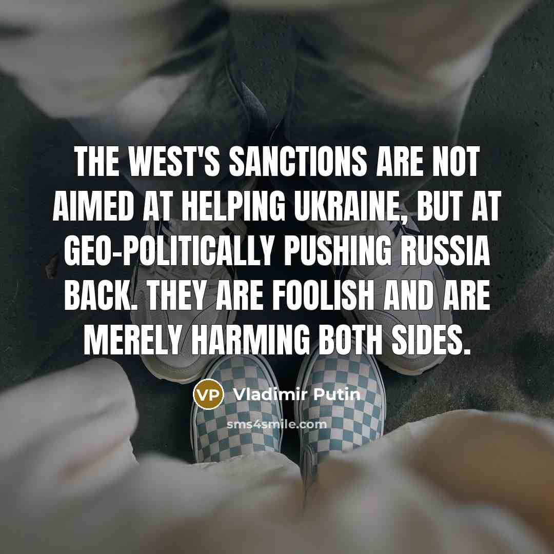 “The West's sanctions are not aimed at helping Ukraine, but…” quote by Vladimir Putin
