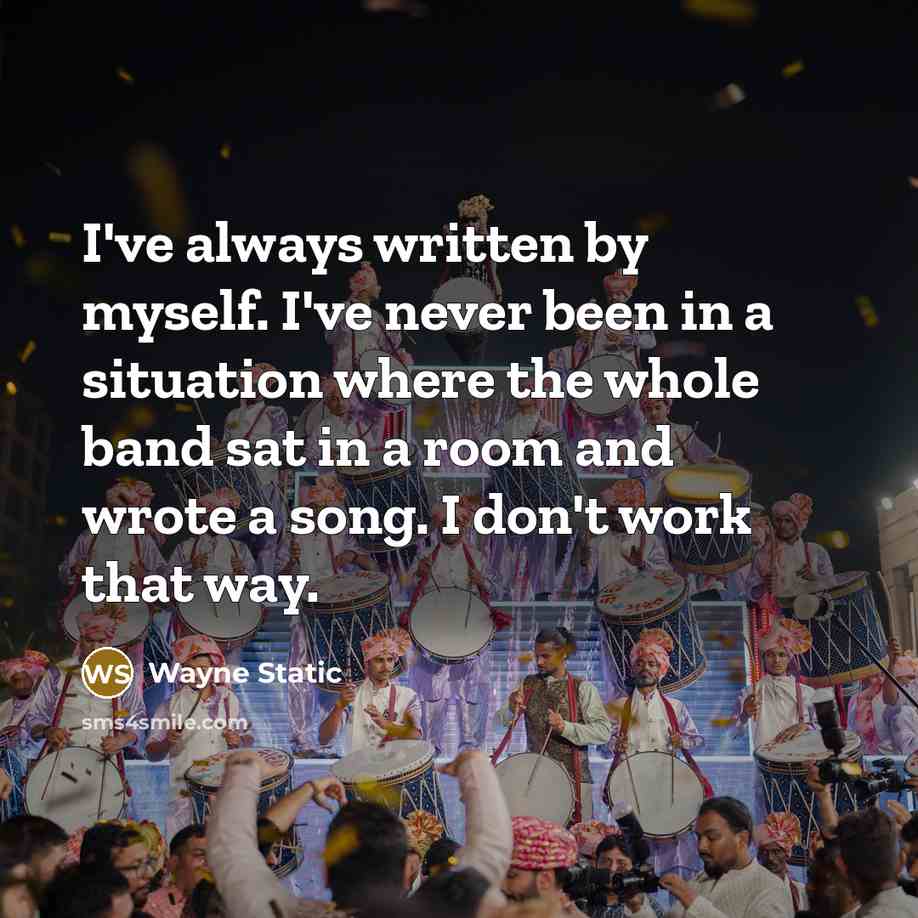 “I've always written by myself. I've never been in a…” quote by Wayne Static