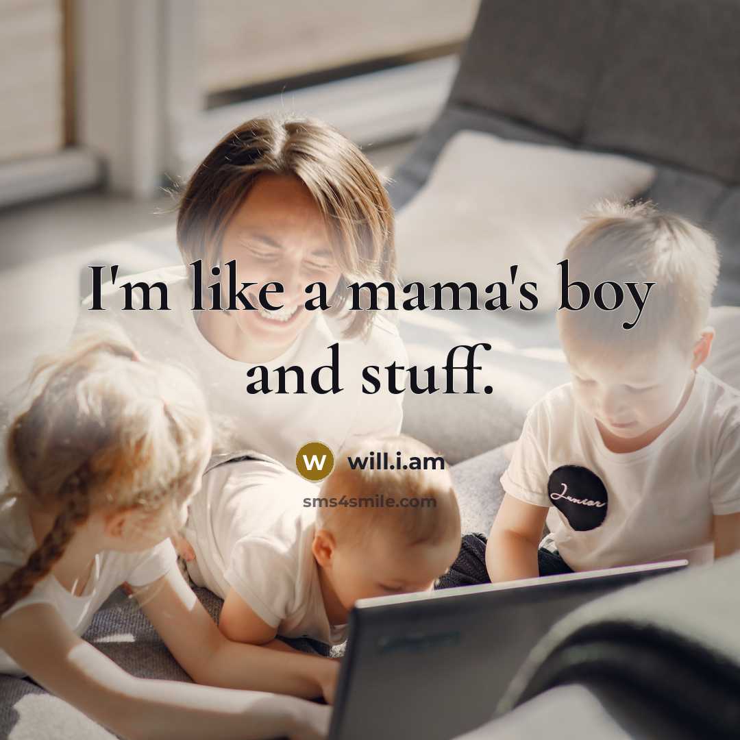 “I'm like a mama's boy and stuff.…” quote by will.i.am