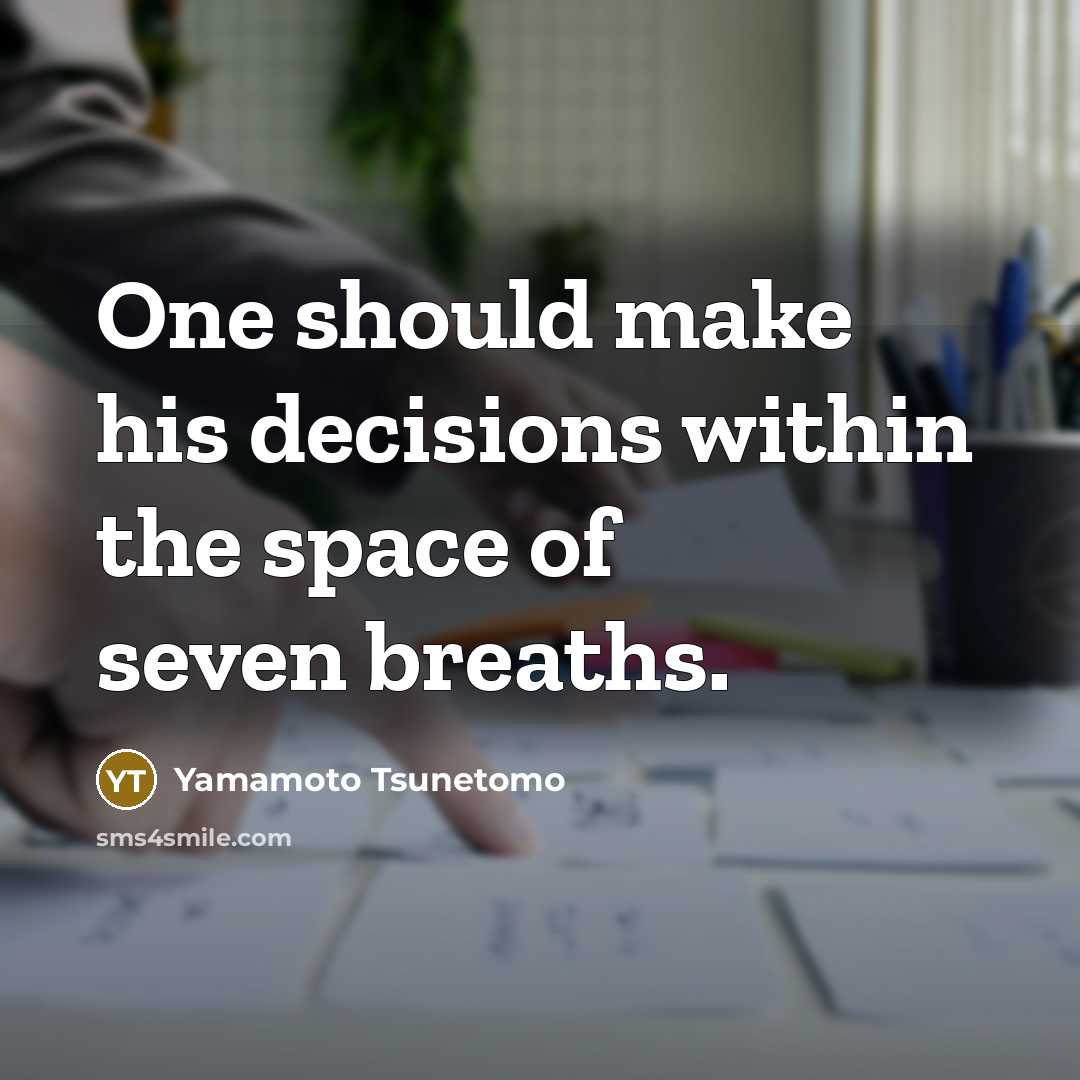 “One should make his decisions within the space of seven…” quote by Yamamoto Tsunetomo
