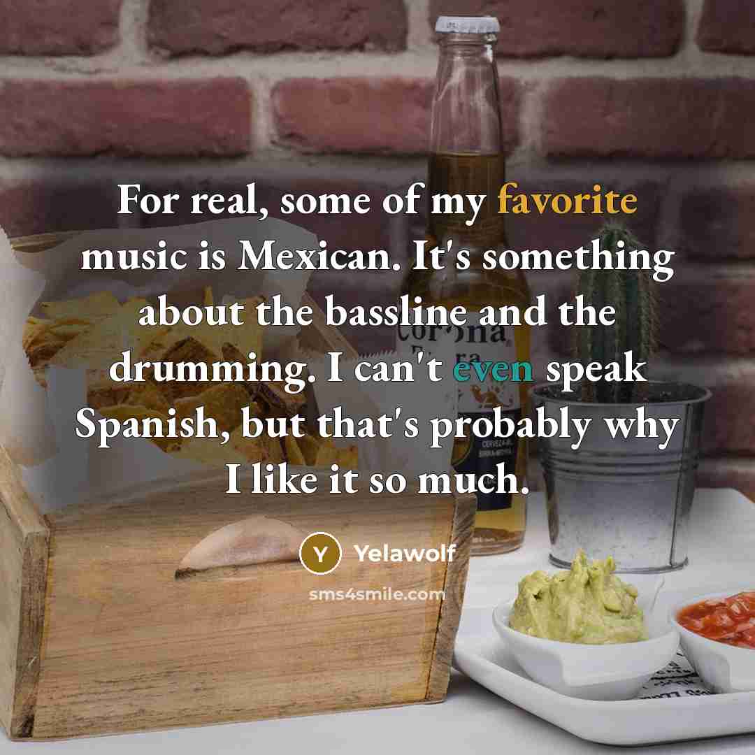 “For real, some of my favorite music is Mexican. It's…” quote by Yelawolf